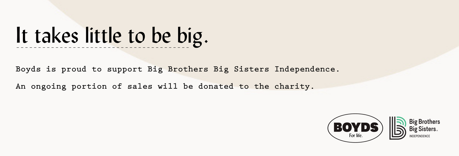 It takes little to be big. Boyds is proud to support big brothers big sisters independence. An ongoing portion of sales will be donated to the charity.